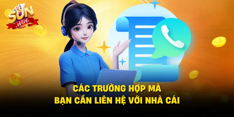 Các trường hợp mà bạn cần liên hệ với nhà cái