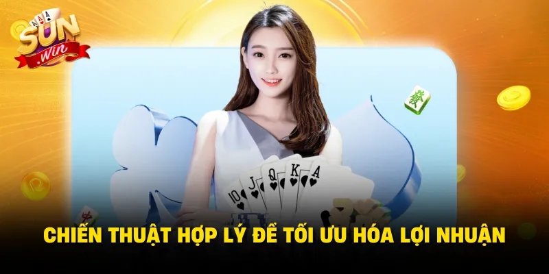Chiến thuật hợp lý để tối ưu hóa lợi nhuận