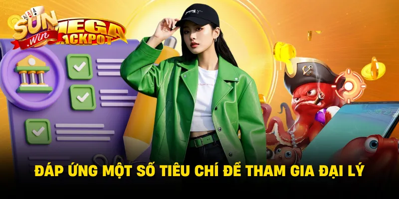 Đáp ứng một số tiêu chí để tham gia đại lý