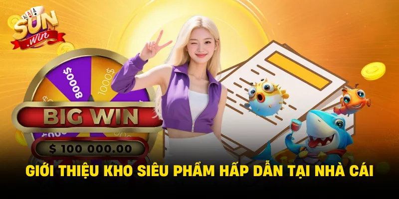 Giới thiệu kho siêu phẩm hấp dẫn tại nhà cái