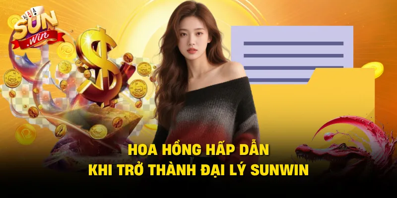 Hoa hồng hấp dẫn khi trở thành đại lý SUNWIN
