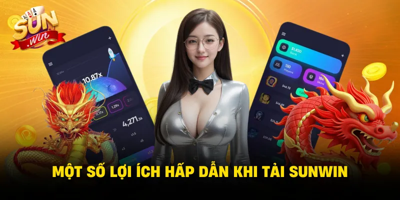 Một số lợi ích hấp dẫn khi tải SUNWIN