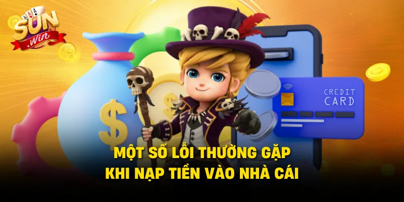 Một số lỗi thường gặp khi nạp tiền vào nhà cái