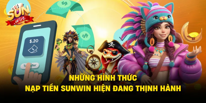 Những hình thức nạp tiền SUNWIN hiện đang thịnh hành