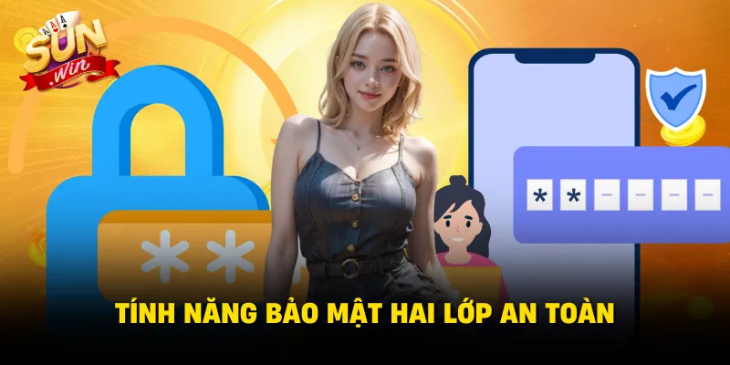Tính năng bảo mật hai lớp an toàn
