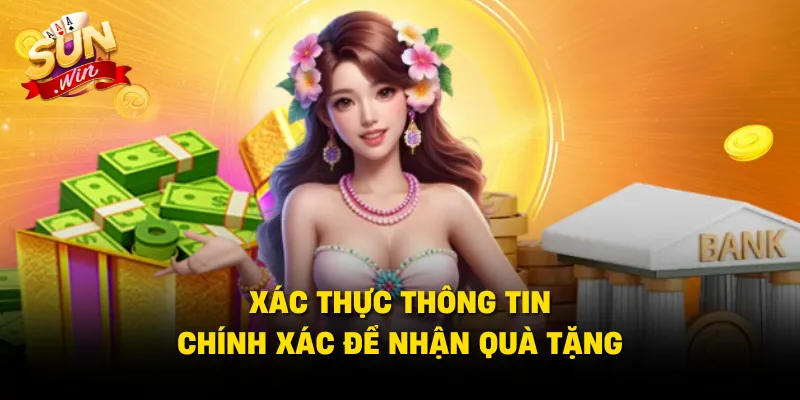 Xác thực thông tin chính xác để nhận quà tặng